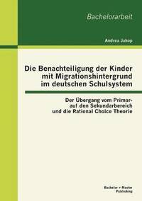 bokomslag Die Benachteiligung der Kinder mit Migrationshintergrund im deutschen Schulsystem