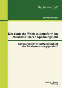 bokomslag Die deutsche Wahlsystemreform im interdisziplina&#776;ren Spannungsfeld