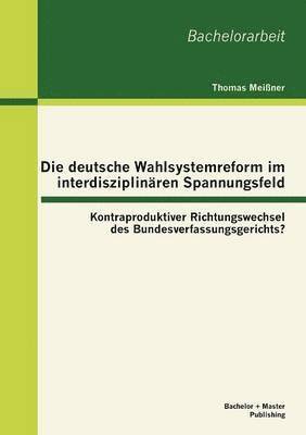 Die deutsche Wahlsystemreform im interdisziplina&#776;ren Spannungsfeld 1