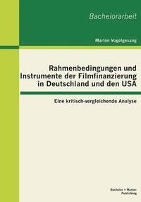 bokomslag Rahmenbedingungen und Instrumente der Filmfinanzierung in Deutschland und den USA