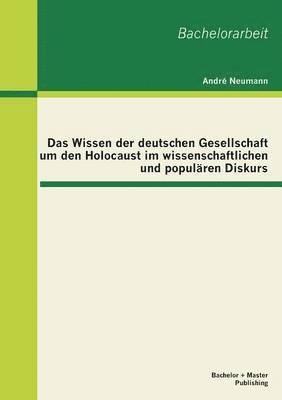 Das Wissen der deutschen Gesellschaft um den Holocaust im wissenschaftlichen und populren Diskurs 1