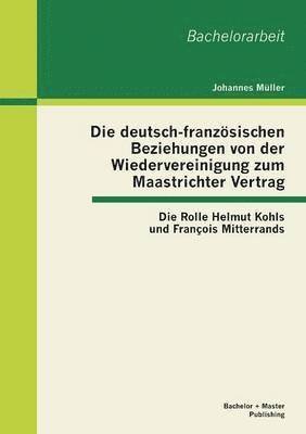 Die deutsch-franzsischen Beziehungen von der Wiedervereinigung zum Maastrichter Vertrag 1