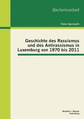 Fabio Spirinelli - Geschichte des Rassismus und des Antirassismus in Luxemburg von 1970 bis 2011, Häftad