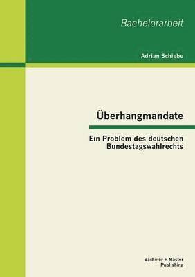 Adrian Schiebe - Überhangmandate, Häftad
