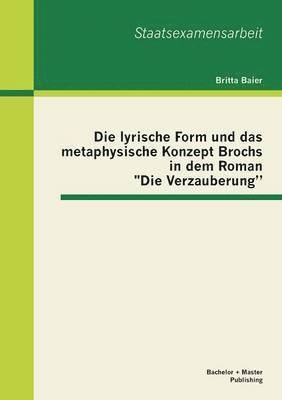 bokomslag Die lyrische Form und das metaphysische Konzept Brochs in dem Roman Die Verzauberung