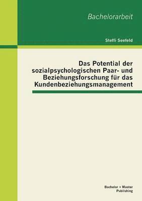 bokomslag Das Potential der sozialpsychologischen Paar- und Beziehungsforschung fur das Kundenbeziehungsmanagement