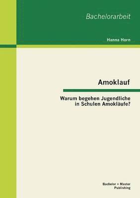 bokomslag Amoklauf - Warum begehen Jugendliche in Schulen Amoklufe?