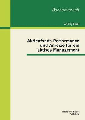 bokomslag Aktienfonds-Performance und Anreize fr ein aktives Management