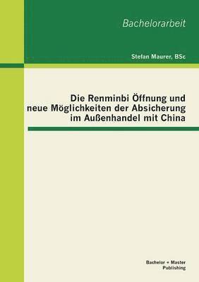 bokomslag Die Renminbi ffnung und neue Mglichkeiten der Absicherung im Auenhandel mit China