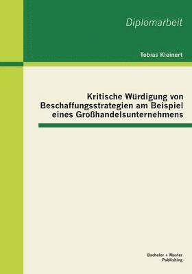 bokomslag Kritische Würdigung von Beschaffungsstrategien am Beispiel eines Großhandelsunternehmens