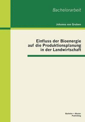 bokomslag Einfluss der Bioenergie auf die Produktionsplanung in der Landwirtschaft