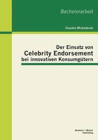 bokomslag Der Einsatz von Celebrity Endorsement bei innovativen Konsumgtern