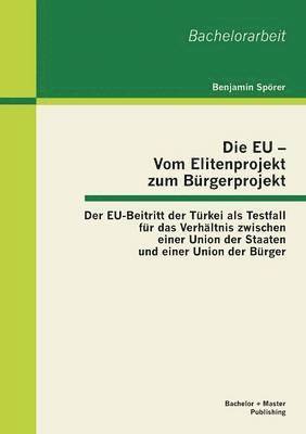 bokomslag Die EU - Vom Elitenprojekt zum Brgerprojekt