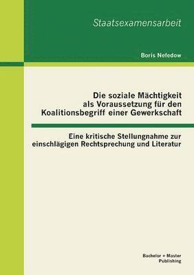 Die soziale Mchtigkeit als Voraussetzung fr den Koalitionsbegriff einer Gewerkschaft 1