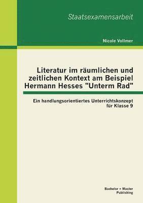 bokomslag Literatur im rumlichen und zeitlichen Kontext am Beispiel Hermann Hesses Unterm Rad