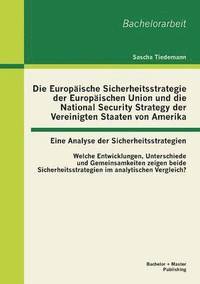 bokomslag Die Europische Sicherheitsstrategie der Europischen Union und die National Security Strategy der Vereinigten Staaten von Amerika - eine Analyse der Sicherheitsstrategien