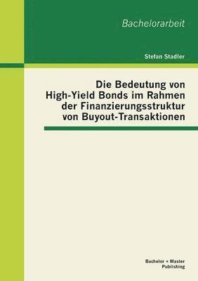 bokomslag Die Bedeutung von High-Yield Bonds im Rahmen der Finanzierungsstruktur von Buyout-Transaktionen