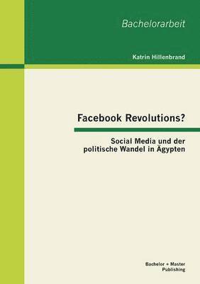 bokomslag Facebook Revolutions? Social Media und der politische Wandel in Ägypten