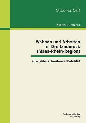 bokomslag Wohnen und Arbeiten im Dreilndereck (Maas-Rhein-Region)