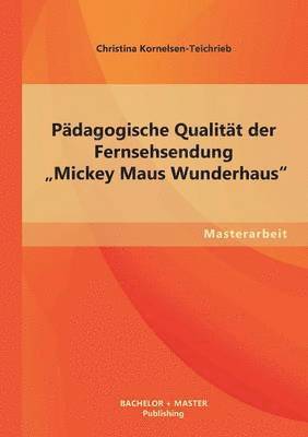Pdagogische Qualitt der Fernsehsendung &quot;Mickey Maus Wunderhaus 1