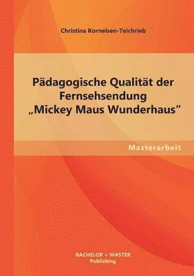 Pädagogische Qualität der Fernsehsendung "Mickey Maus Wunderhaus