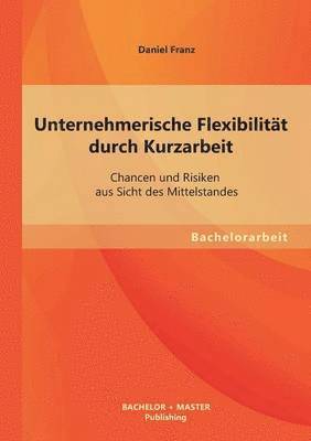 bokomslag Unternehmerische Flexibilitt durch Kurzarbeit