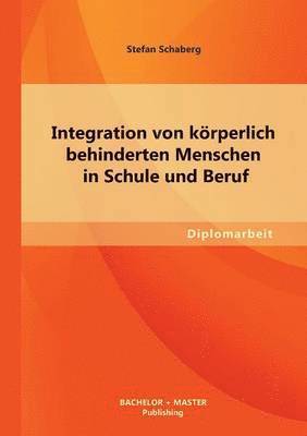 bokomslag Integration von krperlich behinderten Menschen in Schule und Beruf