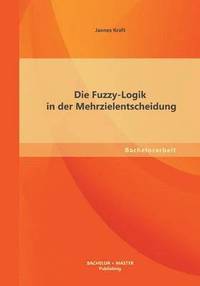 bokomslag Die Fuzzy-Logik in der Mehrzielentscheidung