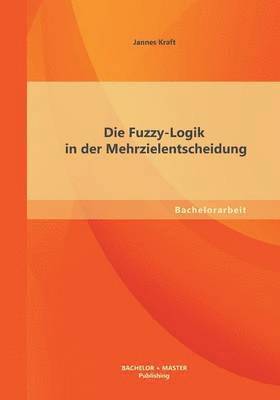 Die Fuzzy-Logik in der Mehrzielentscheidung 1