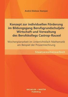 André Diekow-Kemper, André - Konzept zur individuellen Förderung im Bildungsgang Berufsgrundschuljahr Wirtschaft und Verwaltung des Berufskollegs Castrop-Rauxel, Häftad