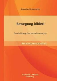 bokomslag Bewegung bildet! Eine bildungstheoretische Analyse