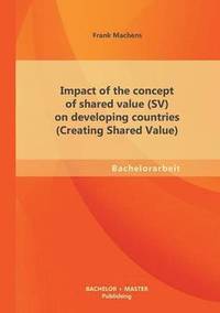 bokomslag Impact of the concept of shared value (SV) on developing countries (Creating Shared Value)