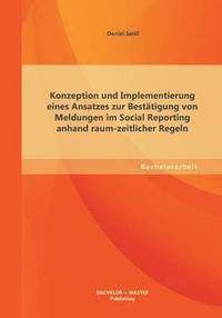 bokomslag Konzeption und Implementierung eines Ansatzes zur Besttigung von Meldungen im Social Reporting anhand raum-zeitlicher Regeln