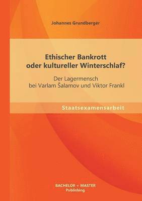 bokomslag Ethischer Bankrott oder kultureller Winterschlaf? Der Lagermensch bei Varlam Salamov und Viktor Frankl