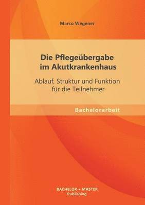 bokomslag Die Pflegebergabe im Akutkrankenhaus