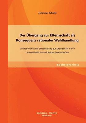 bokomslag Der bergang zur Elternschaft als Konsequenz rationaler Wahlhandlung