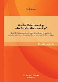 bokomslag Gender Mainstreaming oder Gender Manstreaming? Geschlechtergerechtigkeit in der ffentlichen Verwaltung zwischen politischem Konstruktivismus und individuellem Erleben