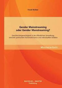 bokomslag Gender Mainstreaming oder Gender Manstreaming? Geschlechtergerechtigkeit in der oeffentlichen Verwaltung zwischen politischem Konstruktivismus und individuellem Erleben