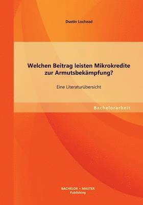 Welchen Beitrag leisten Mikrokredite zur Armutsbekämpfung? Eine Literaturübersicht