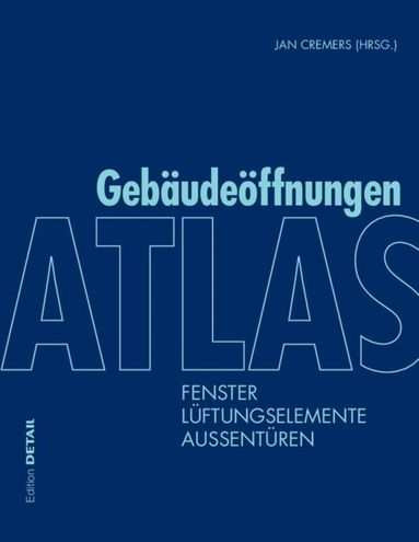 Markus Binder, Peter Bonfig, Joost Hartwig, Hermann Klos, Ingo Leuschner, Elke Sohn, Thomas Stark, Jan Cremers - Atlas Gebäudeöffnungen, Inbunden