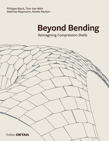 Philippe Block, Tom van Mele, Matthias Rippmann, Noelle Paulson, Block Research Group - Beyond Bending, Inbunden
