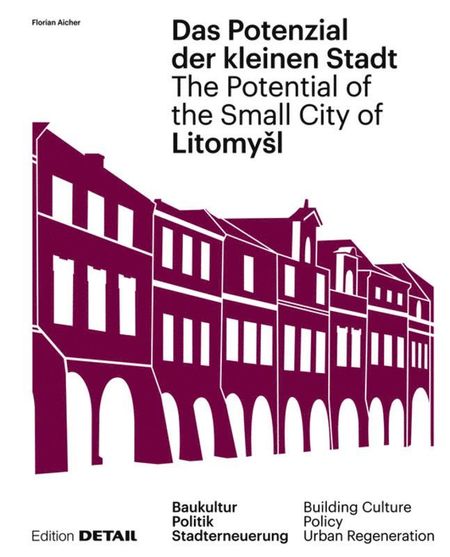 Florian Aicher - Litomyšl. Das Potenzial Der Kleinen Stadt – Litomyšl. the Potential of the Small City, Inbunden