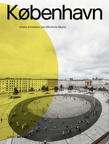Sandra Hofmeister - KØBENHAVN. Urbane Architektur Und öffentliche Räume, Inbunden