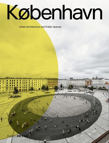 Eva Herrmann, Sandra Hofmeister, Jakob Schoof, Sandra Hofmeister - KØBENHAVN. Urban Architecture and Public Spaces, Häftad