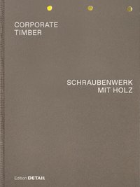 bokomslag CORPORATE TIMBER. SCHRAUBENWERK MIT HOLZ