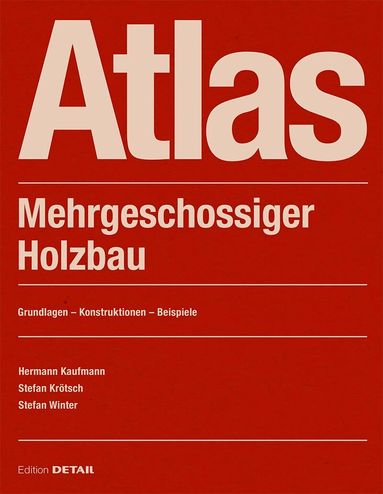 Hermann Kaufmann, Stefan Krötsch, Stefan Winter - Atlas Mehrgeschossiger Holzbau, Häftad