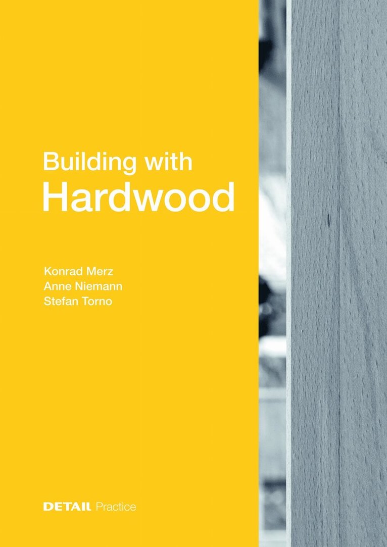Konrad Merz, Anne Niemann, Stefan Torno - Building with Hardwood, Inbunden