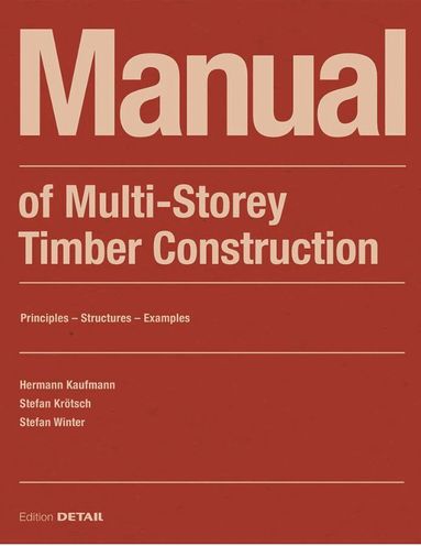 Hermann Kaufmann, Stefan Krötsch, Stefan Winter - Manual of Multistorey Timber Construction, Häftad
