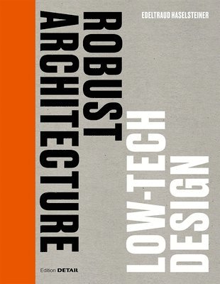 Edeltraud Haselsteiner - Robust Architecture. Low Tech Design, Inbunden