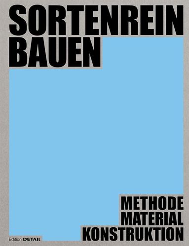 Dirk Prof. Hebel, Ludwig Prof. Wappner, Dirk E. Hebel, Katharina Blümke, Steffen Bytomski, Ludwig Wappner, Valerio Calavetta, Lisa Häberle, Peter Hoffmann, Paula Holtmann, Hanna Hoss, Daniel Lenz, Falk Schneemann - Sortenrein Bauen - Material, Konstruktion, Methodik, Häftad